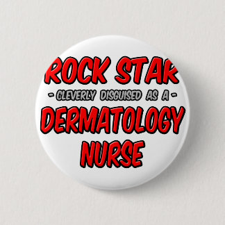 Rock Star .. Dermatology Nurse Button