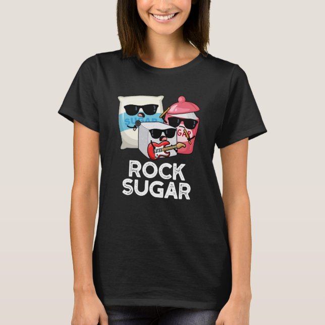 Rock Sugar Funny Food Pun Dark BG T-Shirt (Front)