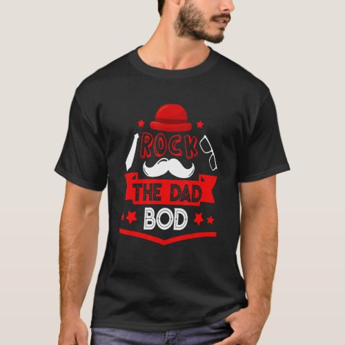 Rock The Dad Bod  Dad  Mustache Glasses Hat Family T_Shirt