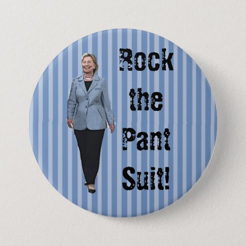 Rock the Pant Suit Pro Hillary Button