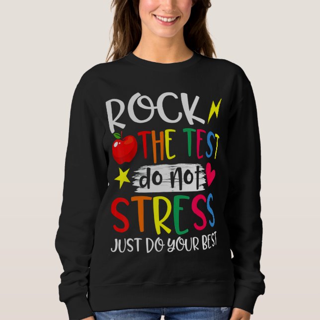 Rock The Test Do Not Stress Just Do Your Best Test Sweatshirt (Front)