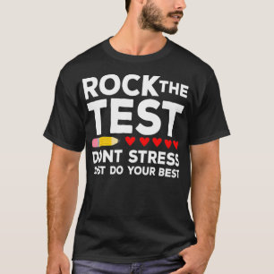 Rock the test dont stress just do your best Funny  T-Shirt