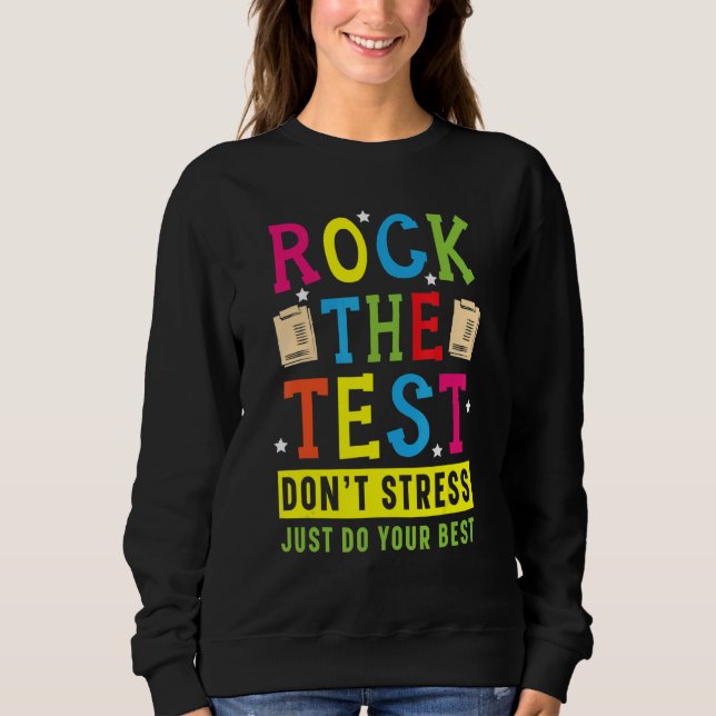 Rock The Test For A  Testing Teacher Test Day Sweatshirt (Front)