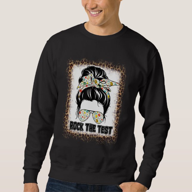 Rock The Test Messy Bun Teacher Test Day Testing D Sweatshirt (Front)