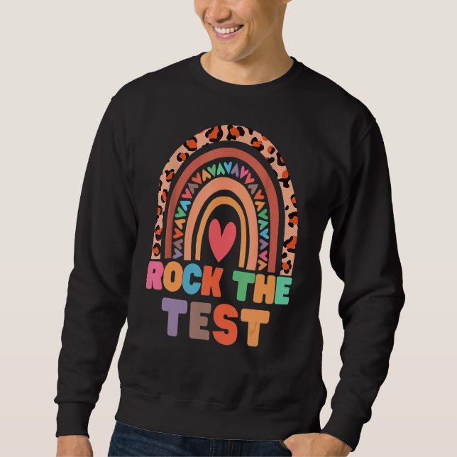 Rock The Test Teacher Test Day Testing Day  Teache Sweatshirt (Front)