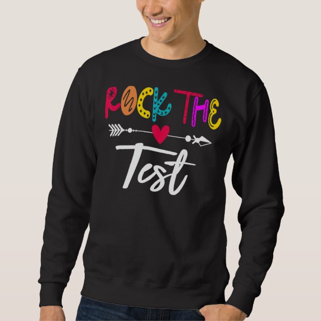 Rock The Test Teacher Test Day Testing Day  Teache Sweatshirt (Front)