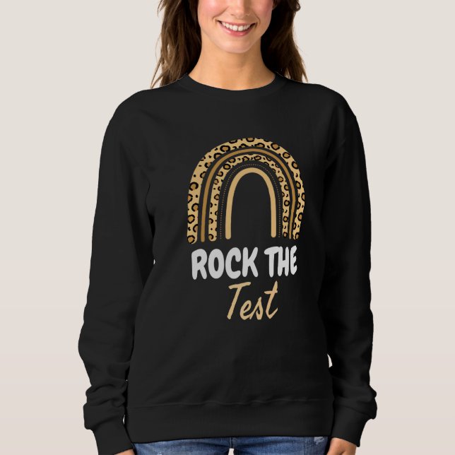Rock The Test Test Day Teacher Testing Day Rainbow Sweatshirt (Front)
