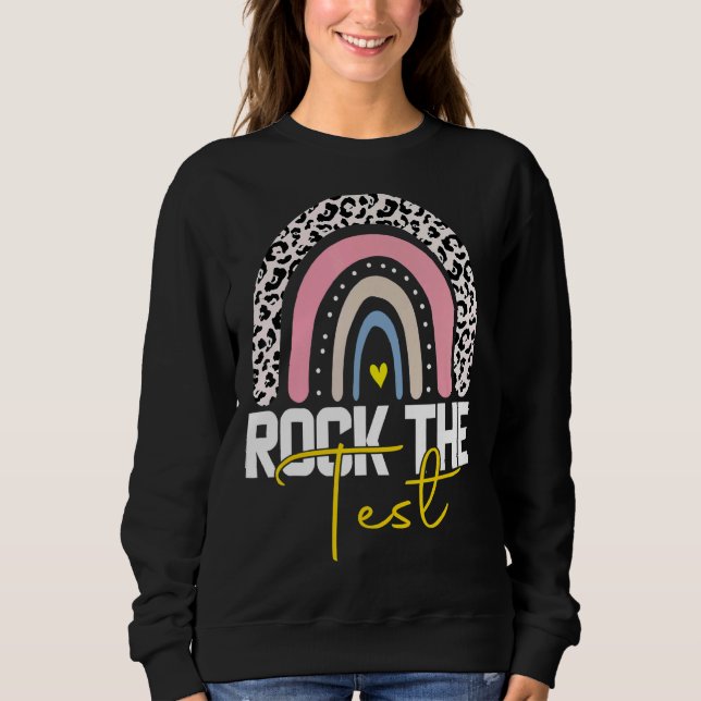 Rock The Test Test Day Teacher Testing Day Rainbow Sweatshirt (Front)
