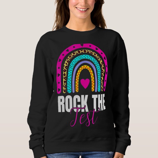 Rock The Test Test Day Teacher Testing Day Rainbow Sweatshirt (Front)