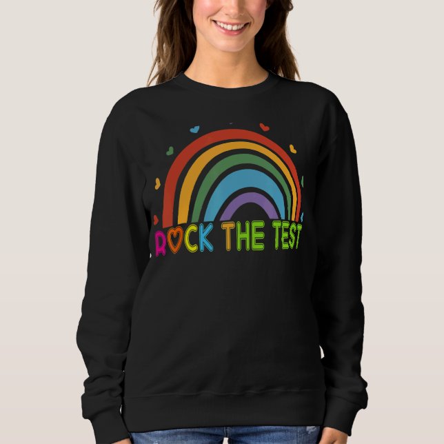 Rock The Test Test Day Teacher Testing Day Rainbow Sweatshirt (Front)