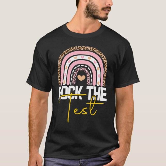 rock the test test day teacher testing day rainbow T-Shirt (Front)