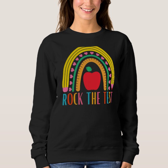 Rock The Test Testing For Teachers Test Day Teache Sweatshirt (Front)