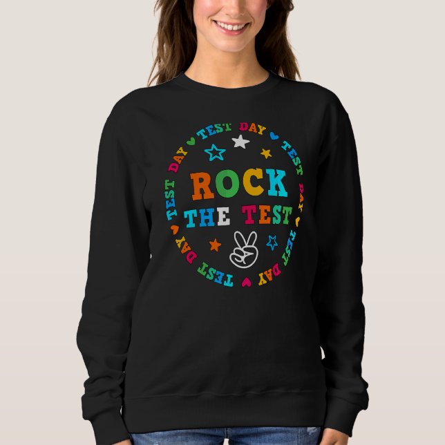 Rock The Test  Testing Teacher Testing Day Sweatshirt (Front)