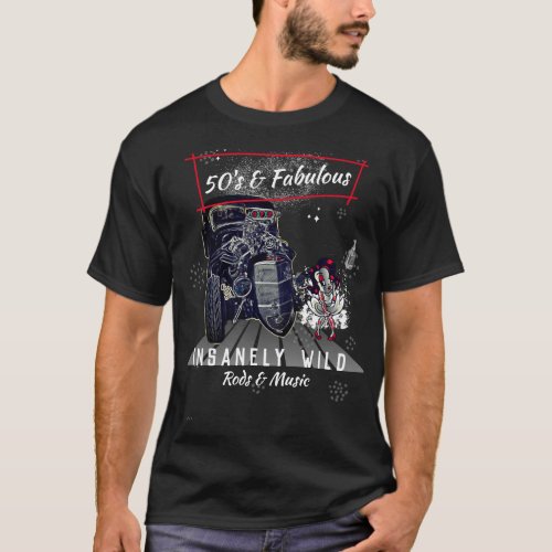 Rockabilly 50s and Fabulous Insanely Wild Rods T_Shirt