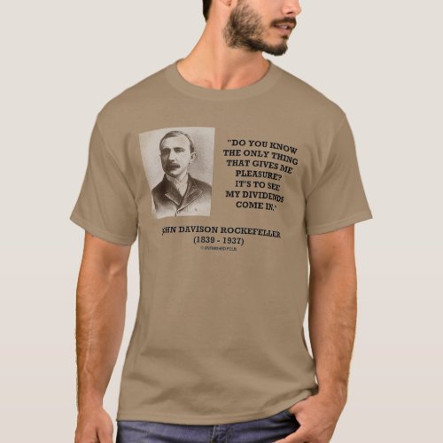 Rockefeller To See My Dividends Come In Quote T_Shirt