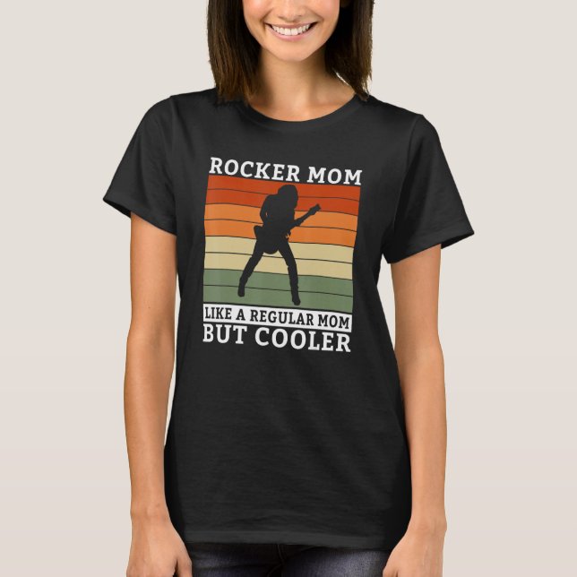Rocker Mom like a regular Mom but cooler Rock Mom T-Shirt (Front)