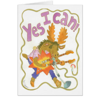 rocker moose blasts it out "YES I CAN!" Cards