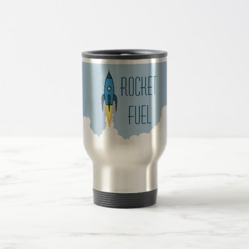 Rocket Fuel Funny Motivational Humor Quote Joke Travel Mug