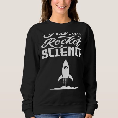 Rocket science Saying Aerospace Scientist Sweatshirt