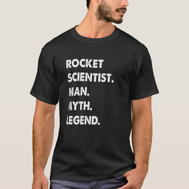 Rocket Scientist Man Myth Legend T-Shirt (Front)