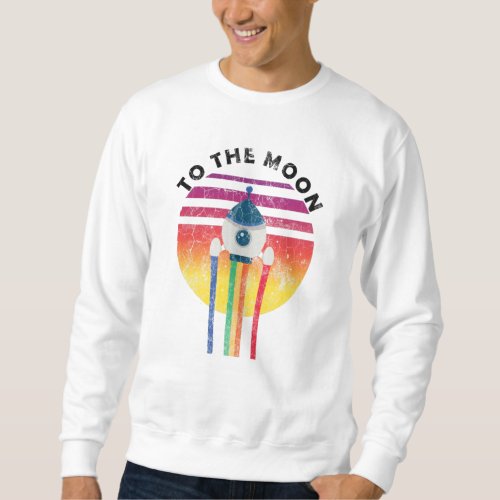 Rocket _ To The Moon Sweatshirt