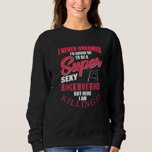 Rockhounder Apparel Rock Collector Love Geology Sweatshirt