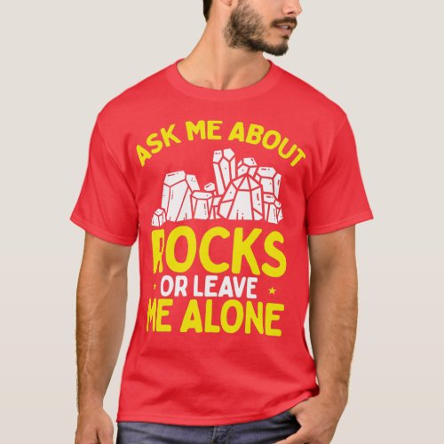 Rockhounding Ask me about Geology Rock Collector T_Shirt