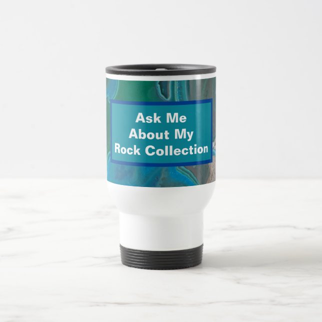 Rockhounding Humor Blue Green Stone Geologist Travel Mug (Center)