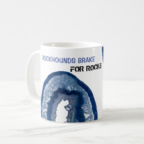  ROCKHOUNDS BRAKE FOR ROCKS Geode Lapidary Coffee Mug