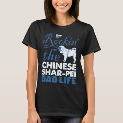 Rockin Chinese Shar pei Dog Dad Life Father s Day T-Shirt