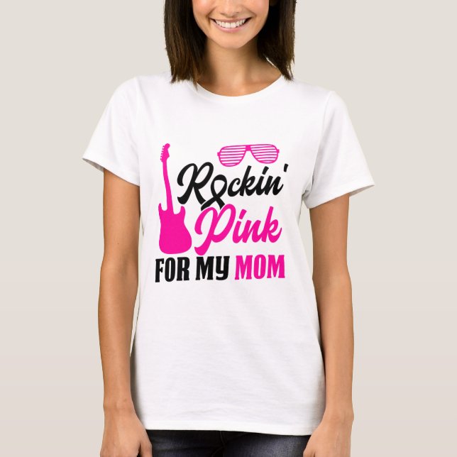 Rockin' Pink For Mom Breast Cancer Awareness Suppo T-Shirt (Front)
