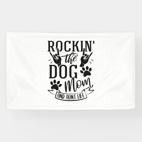 Rockin The Dog Mom And Aunt Life Banner