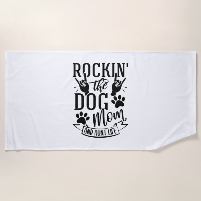 Rockin The Dog Mom And Aunt Life Beach Towel (Front)