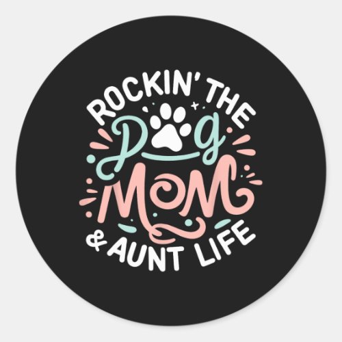 Rockin The Dog Mom And Aunt Life Dog Lover Mother Classic Round Sticker