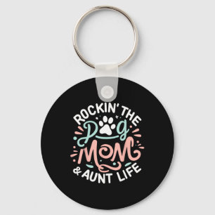 Rockin' The Dog Mom And Aunt Life Dog Lover Mother Keychain