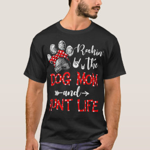 Rockin' The Dog Mom and Aunt Life Dog Lover Mother T-Shirt