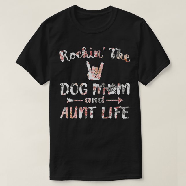 Rockin' The Dog Mom and Aunt Life  Floral Women Do T-Shirt (Design Front)