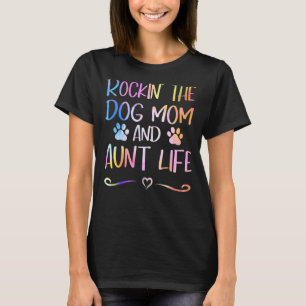 Rockin' The Dog Mom And Aunt Life Happy Mothers Da T-Shirt