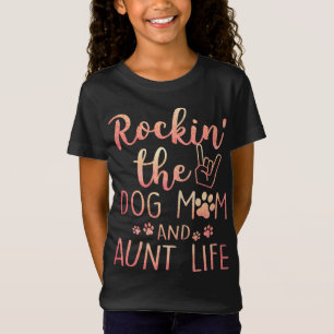 Rockin' The Dog Mom and Aunt Life mothers day gift T-Shirt