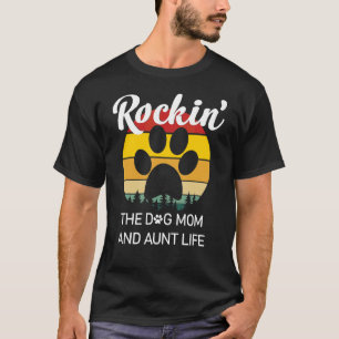 Rockin' The Dog Mom And Aunt Life Mother's Day T-Shirt