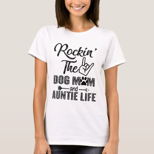 Rockin The Dog Mom And Auntie Life Mothers Day T_Shirt