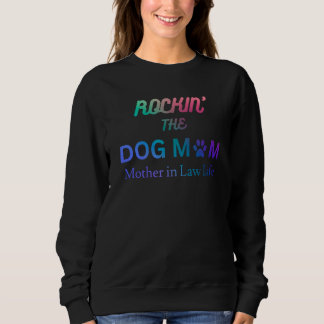 Rockin the dog mom and mother in law life sweatshirt