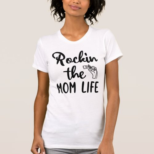 rockin the mom life t shirt