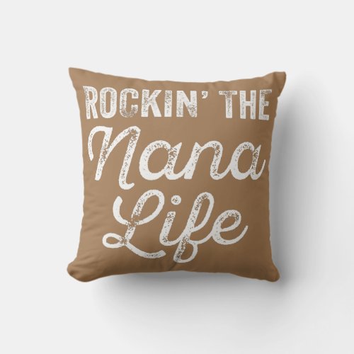 Rockin The Nana Life Funny Grandma Vintage  Throw Pillow