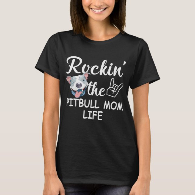 Rockin' The Pitbull Mom Life T-Shirt (Front)