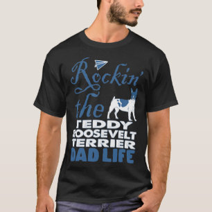 Rockin The Teddy Roosevelt Terrier Dad Life T-Shirt
