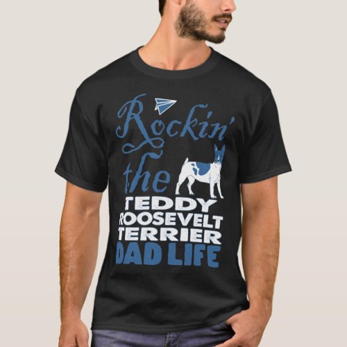 Rockin The Teddy Roosevelt Terrier Dad Life T_Shirt