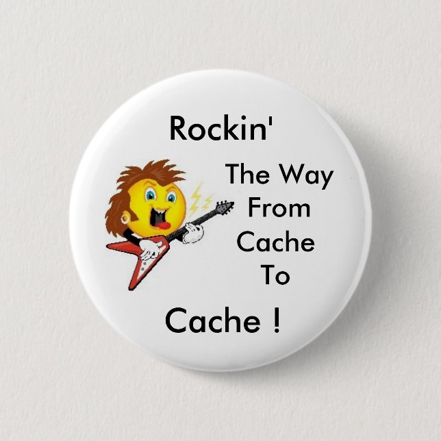 Rockin' The Way From Cache To Cache! GeoSwag Button (Front)