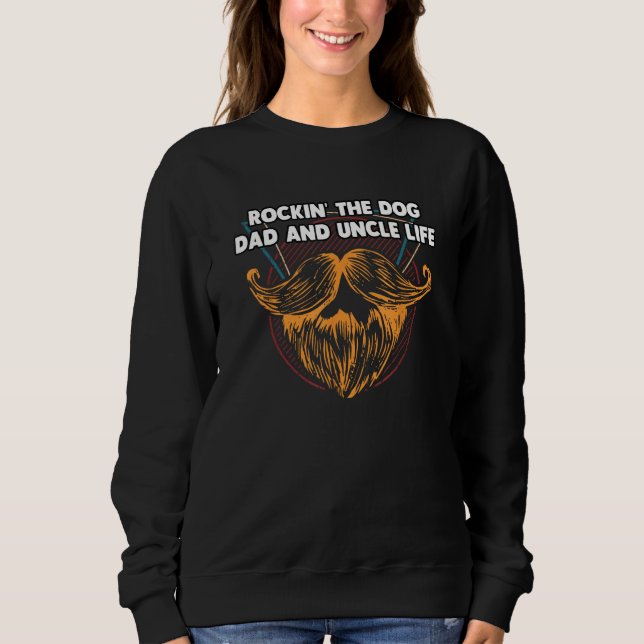 Rocking The Dog Dad And Uncle Life Fathers Day Dog Sweatshirt (Front)