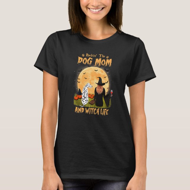 Rocking The Dog Mom And Witch Life Dalmatian Hallo T-Shirt (Front)